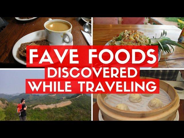 FAVORITE FOODS FOUND WHILE TRAVELING