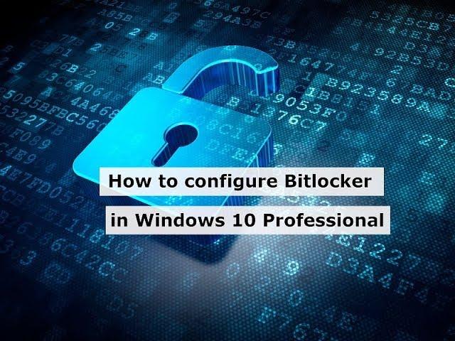 How to configure encryption (Bitlocker) in Windows 10