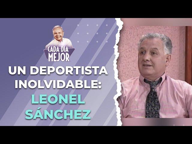 UN DEPORTISTA INOLVIDABLE: Leonel Sánchez | Cap 148 | CADA DÍA MEJOR TV (2023)