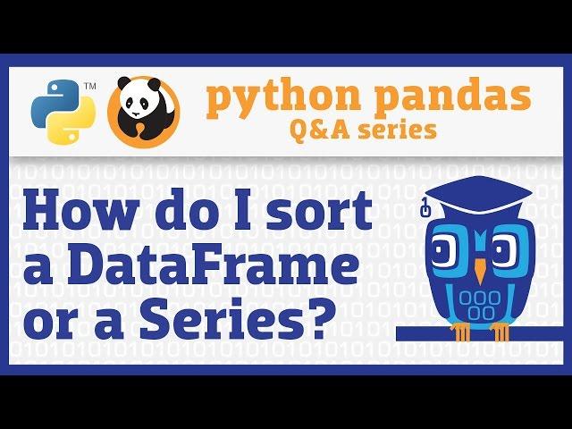 How do I sort a pandas DataFrame or a Series?