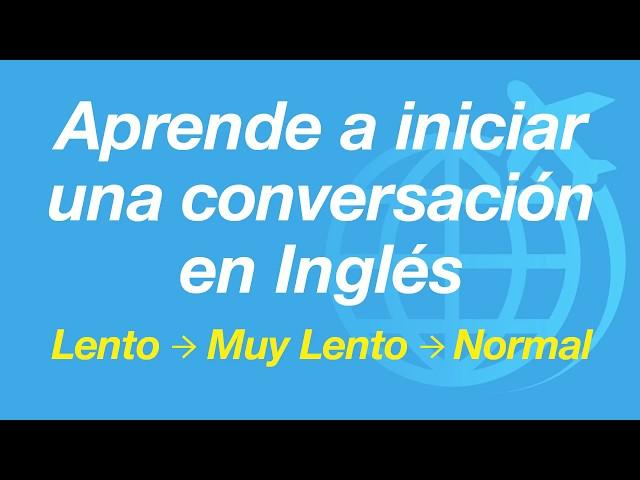 Aprende a iniciar una conversación en Inglés - lento y fácil