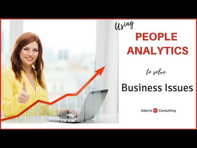 PEOPLE ANALYTICS:  3-Steps to Resolve Business Issues