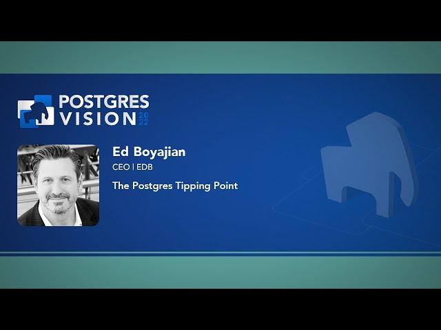 Keynote by Ed Boyajian - President & CEO, EDB |  Postgres Vision 2022