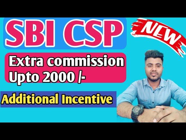 Sbi CSP!! Extra commission upto 2000!! Additional Incentive !!Mainu Online Tech