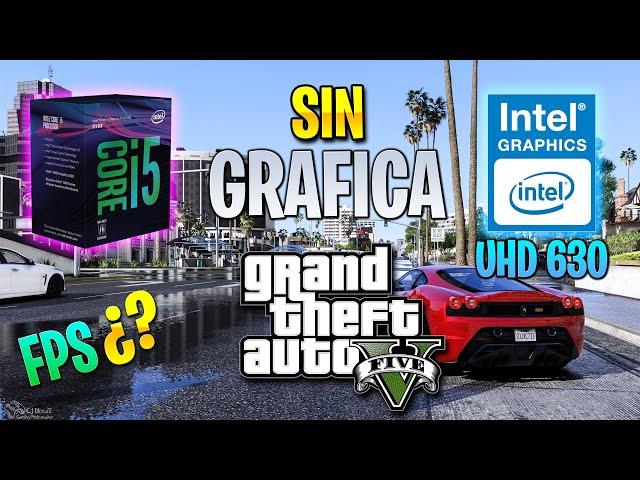 JUGANDO GTA 5 SIN GRAFICA | i5 8400 - Intel UHD Graphics 630 | FPS TEST