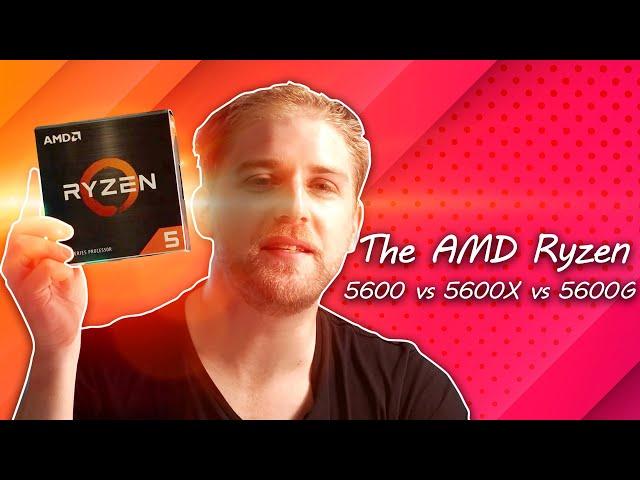 The AMD Ryzen 5600 vs 5600X vs 5600G