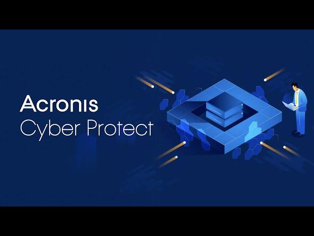 Acronis Cyber Protect – One, Integrated Solution to Deliver Complete Cyber Protection