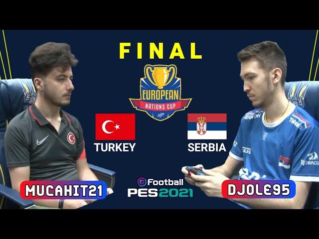 FINAL EUROPEAN NATIONS CUP PES 2021 - MUCAHIT SEVIMLI (TURKEY) VS DJORDJE MILICEVIC (SERBIA)