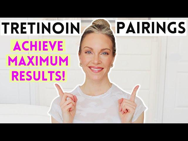 3 AMAZING TRETINOIN PAIRINGS FOR MAXIMUM RESULTS | ANTI-AGING, UNEVEN SKIN AND MORE!