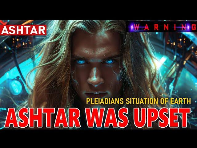 ASHTAR WAS UPSET! "GALACTIC INTERVENTIONS HAVE NOW ESCALATED..." Is Humanity Going to Free Itself?