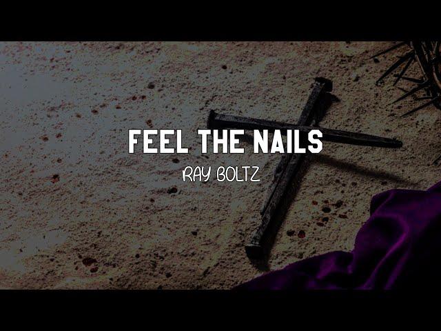 FEEL THE NAILS | RAY BOLTZ | Lyrics