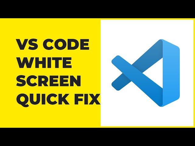 Visual Studio Code White Screen Fix