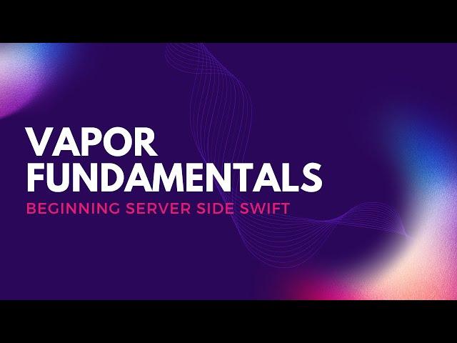 Vapor Fundamentals - Beginning Server Side Swift