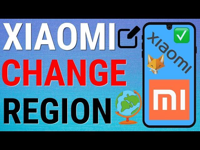 How To Change Region On Xiaomi Phones (Mi, RedMi, Poco, etc)