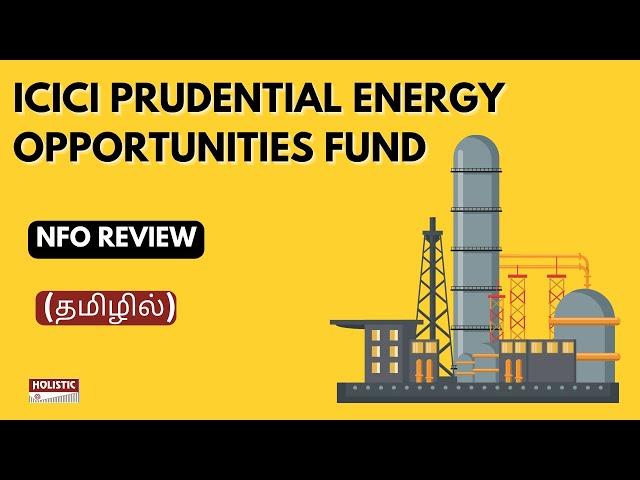 ICICI PRUDENTIAL Energy Opportunities Fund NFO Review (தமிழில்) - Holistic Investment Tamil