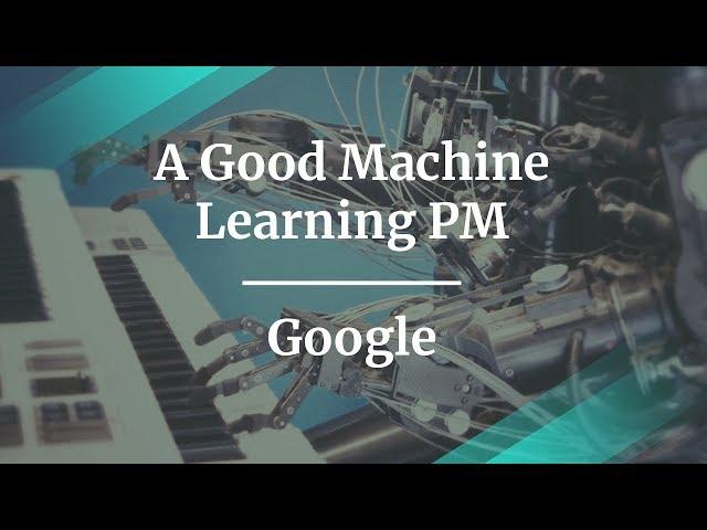 How to be a Good Machine Learning PM by Google Product Manager, Rubén Lozano Aguilera