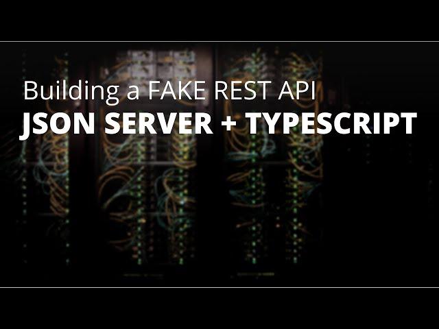 Building A Fake REST API - JSON Server + TypeScript