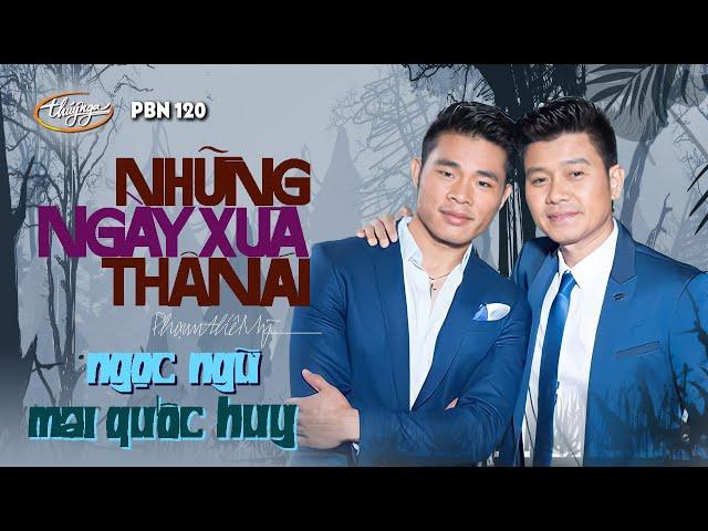 PBN 120 | Mai Quốc Huy & Ngọc Ngữ - Những Ngày Xưa Thân Ái