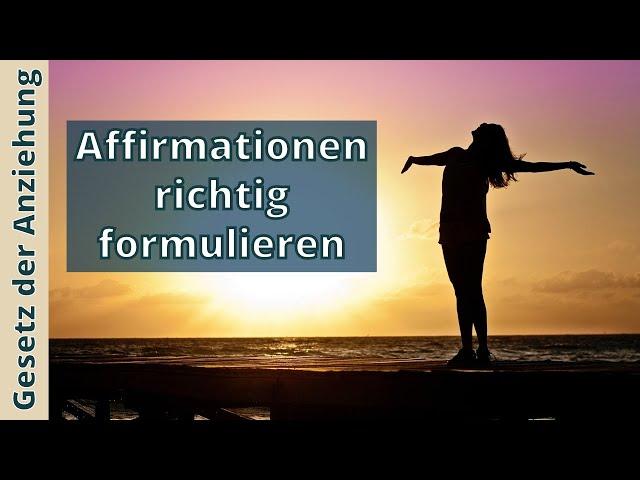 Affirmationen Richtig Formulieren - Diese 3 Dinge Sollte Jede Affirmation Beinhalten