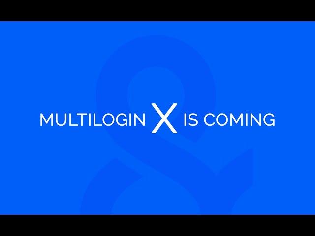 Better Than Ever: Multilogin X is coming!