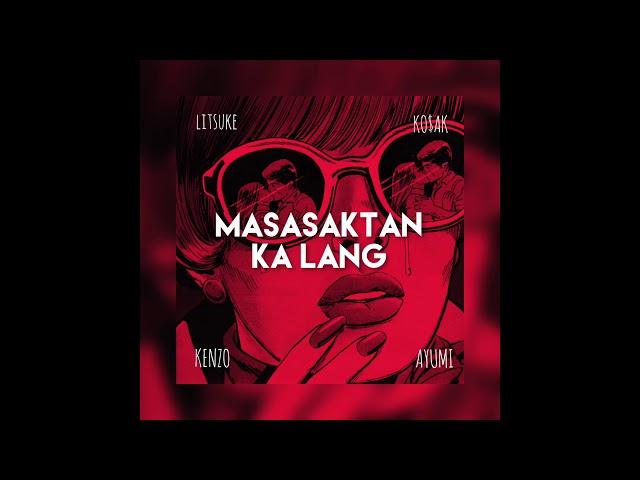 Masasaktan Ka Lang - Litsuke, Ko$ak, Ayumi, Kenzo Martini