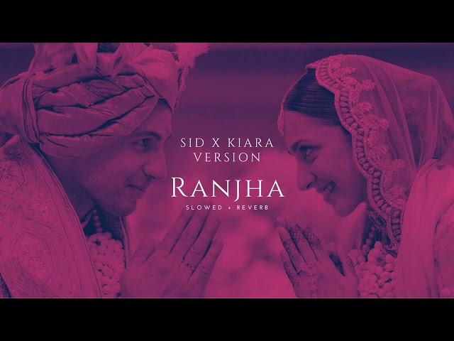 SID x KIARA - RANJHA ( Slowed + Reverb) (Wedding Version)