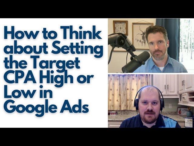 How to Think about Setting the Target CPA High or Low in Google Ads