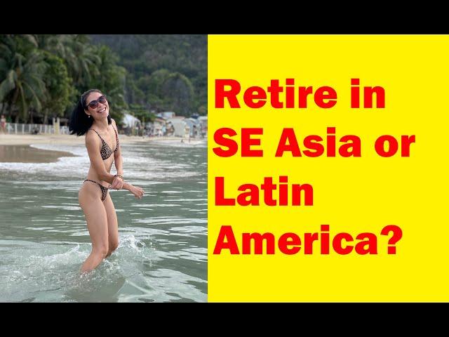 Should I Retire in SE Asia or Latin America