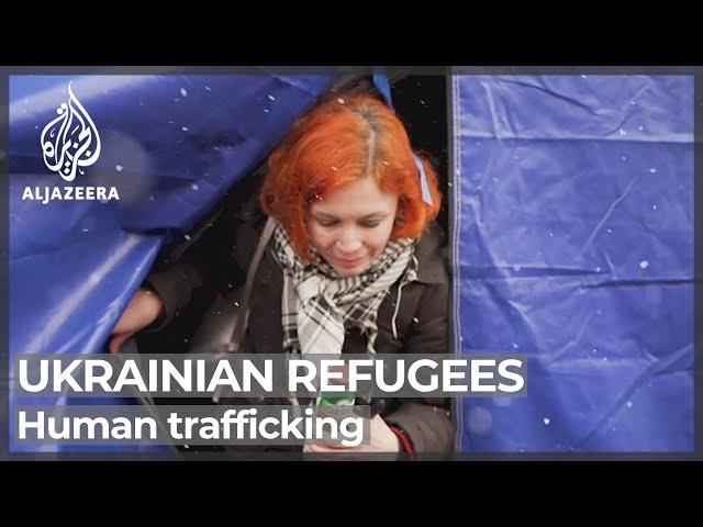 Ukrainian refugees face threat of human trafficking