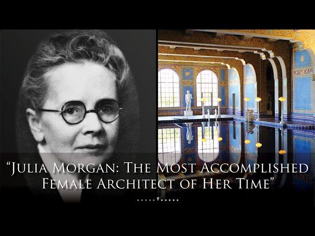 Julia Morgan: The Most Accomplished Female Architect of Her Time