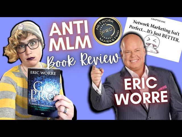 AntiMLM RANT REVIEW: Eric Worre's Book "Go Pro"