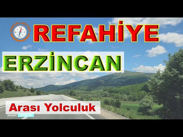 REFAHİYE / ERZİNCAN REFAHİYE'DEN GEÇTİK / REFAHİYE ERZİNCAN ARASI YOLCULUK