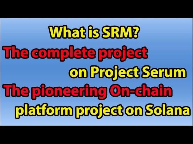 What is SRM?The complete project on Project Serum the pioneering On chain platform project on Solana