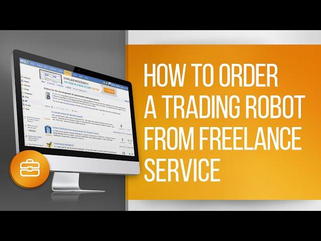 How to Order a Trading Robot from the Freelance Service in MetaTrader 4/5