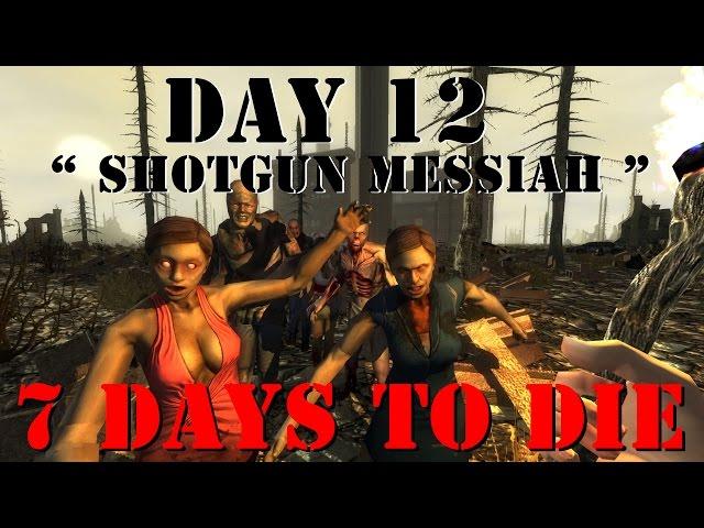 7 Days To Die " Can I Survive Challenge " Day 12 " Shotgun Messiah  " !