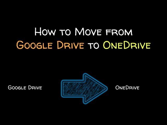 How to move from Google Drive to OneDrive