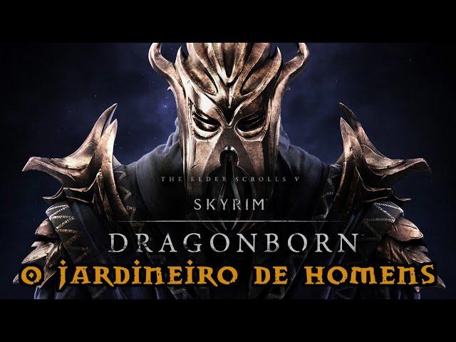 Skyrim Special Edition  -  204.  O Jardineiro de Homens  -  (06. Dragonborn Quest)