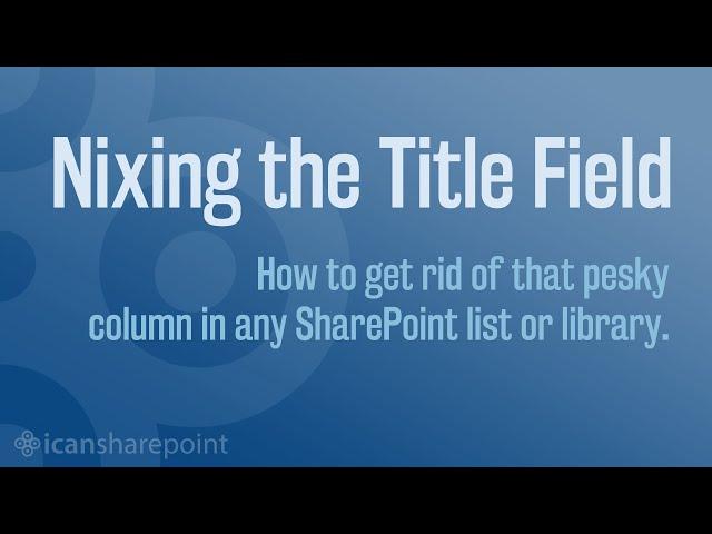 Removing the SharePoint Title Field