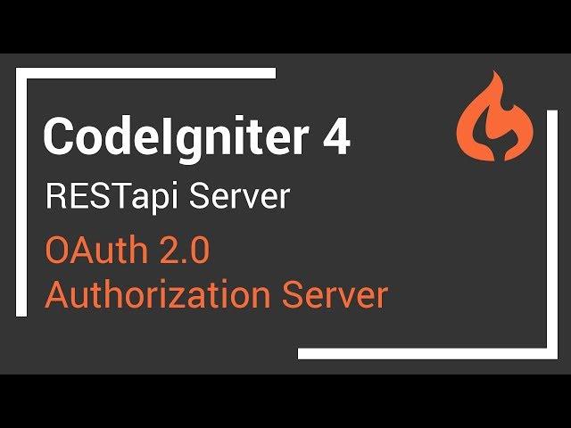 CodeIgniter 4 RESTapi Server - Part 1 - OAuth 2.0 Authorization