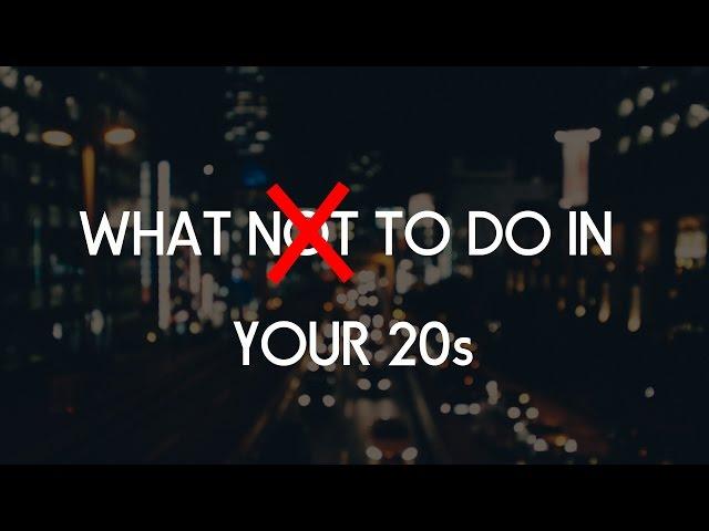 DO NOT DO THIS IN YOUR 20s