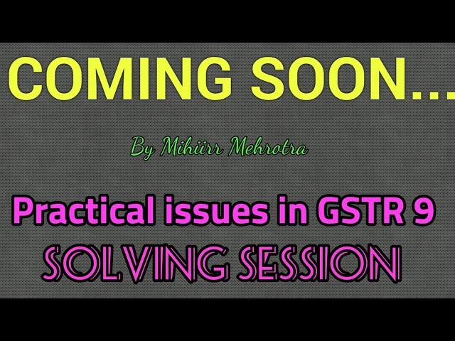 GSTR 9 ANNUAL RETURN PRACTICAL ISSUES, SOLVING SESSION ON 22ND JANUARY. FILL CORRECT GSTR 9.