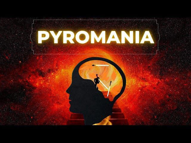 Pyromania: What You Need To Know