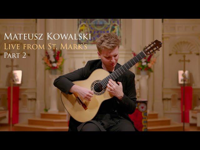 Mateusz Kowalski - Part 2 - CLASSICAL GUITAR CONCERT - Live from St. Mark's - Omni Foundation