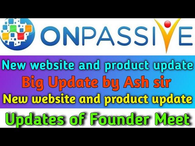 onpassive : Ash sir Big update | New website and product update | Updates of founder meet onpassive