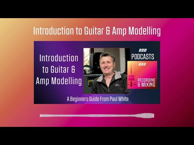 Introduction to Guitar And Amp Modelling | Podcast