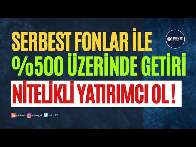 Serbest Fonlarla %500 Üzerinde Getiri & Nitelikli Yatırımcı Olmak