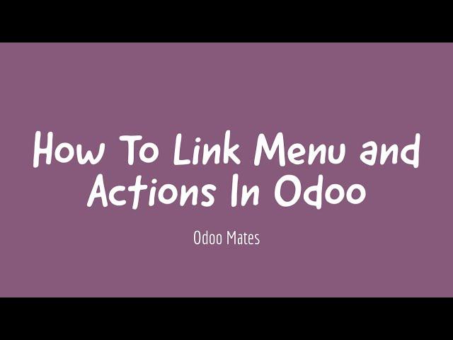 6. How To Link Menu And Actions In Odoo || Odoo 15 Development Tutorials