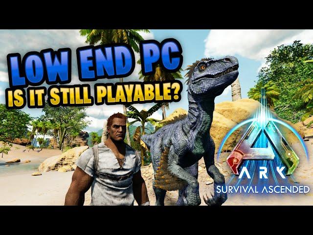 Running Ark Ascended on my Low-End PC