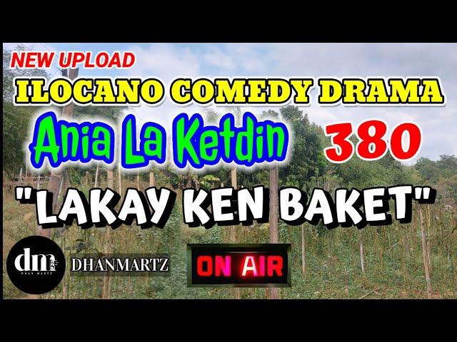 ILOCANO COMEDY DRAMA | LAKAY KEN BAKET | ANIA LA KETDIN 380 | NEW UPLOAD