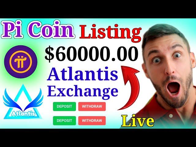 Pi Coin Listing Live | Atlantis Exchange $60000 | Pi Network New Update | Pi Letest News | PI COIN